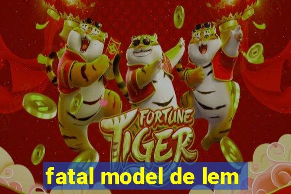 fatal model de lem